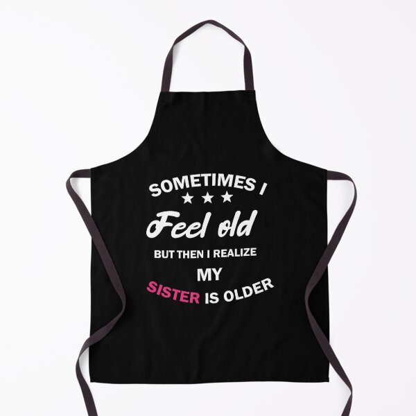 Item preview, women, sometimes i feel old but then i realize my sister is older, Gift for Sister, funny sister day designed and sold by adjamine.
