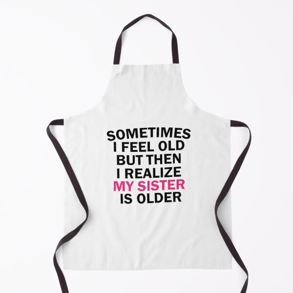 Item preview, women, sometimes i feel old but then i realize my sister is older, Gift for Sister, funny sister day designed and sold by adjamine.