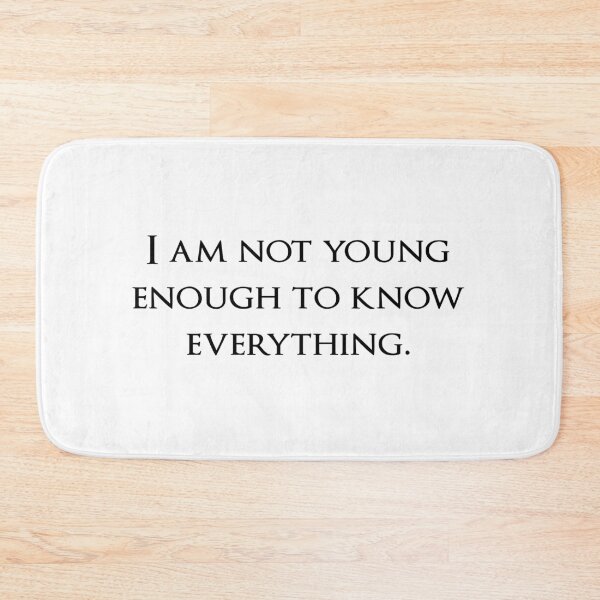 Item preview, I am not young enough to know everything. Quotes store designed and sold by QuotesStore-2.