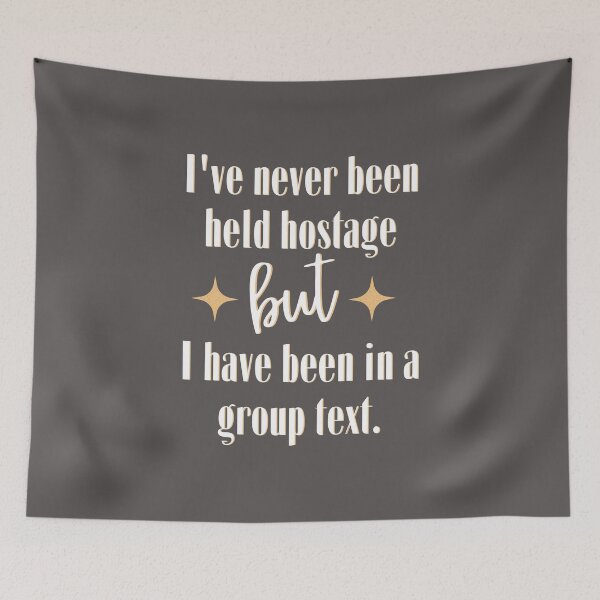 Item preview, I've never been held hostage but I have been in a group text designed and sold by dmbdana.