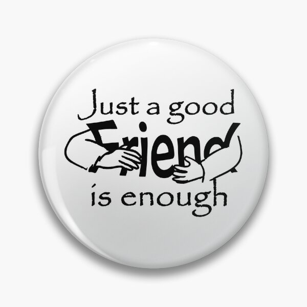Item preview, A good friend is enough designed and sold by Y2AA.