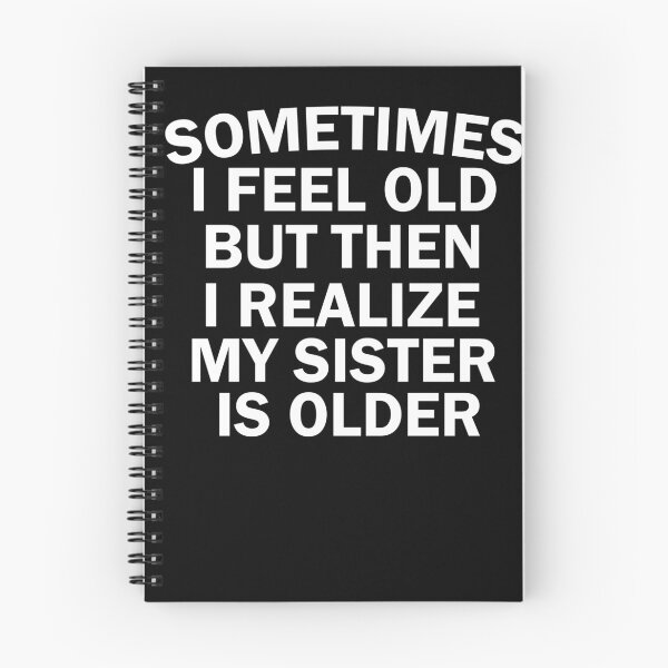 Item preview, women, sometimes i feel old but then i realize my sister is older, Gift for Sister, funny sister day designed and sold by adjamine.