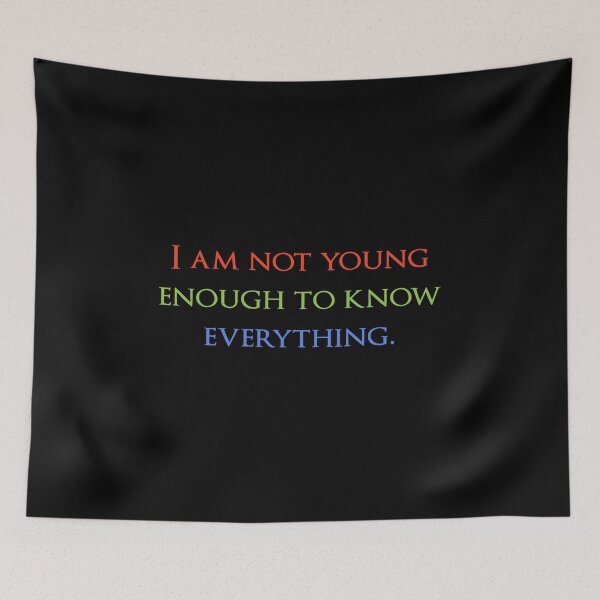 Item preview, I am not young enough to know everything. Quotes store designed and sold by QuotesStore-2.