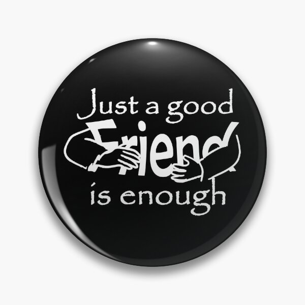 Item preview, A good friend is enough designed and sold by Y2AA.