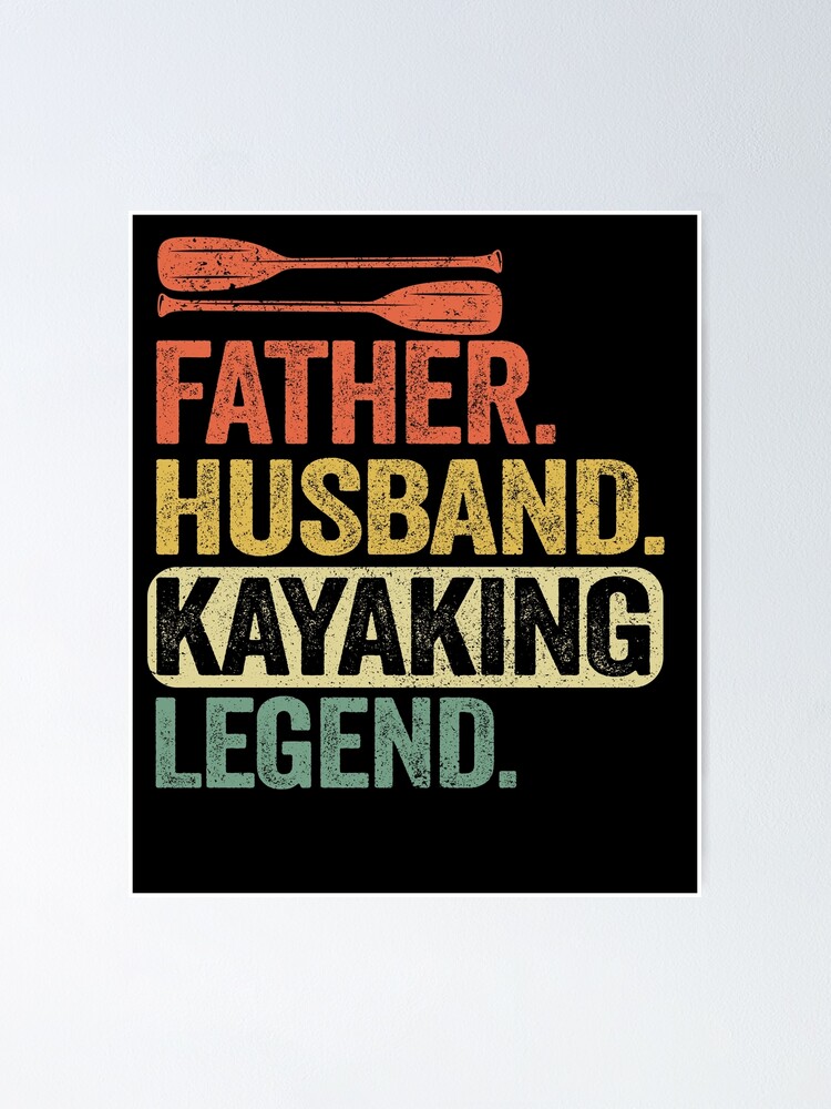 "Father Husband Kayaking Legend Kayak Gift Dad Men" Poster for Sale by