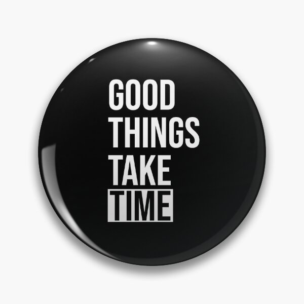 Item preview, Copy of Good things take time - white text designed and sold by mikeldabbah.
