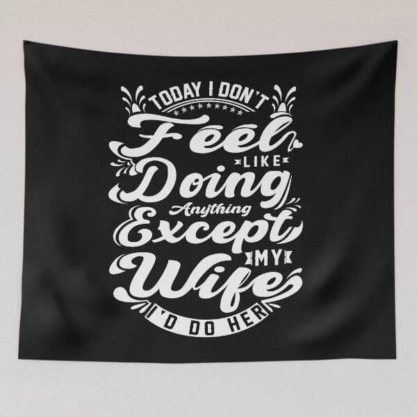 Item preview, Today I Don't Feel Like Doing Anything Except My Wife I'd Do Her designed and sold by PatternFariss.