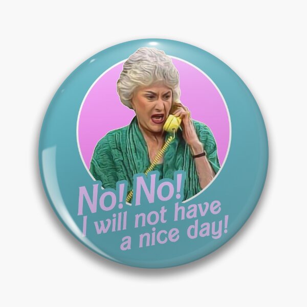 Item preview, Dorothy Zbornak No I Will Not Have a Nice Day! designed and sold by acquiesce13.
