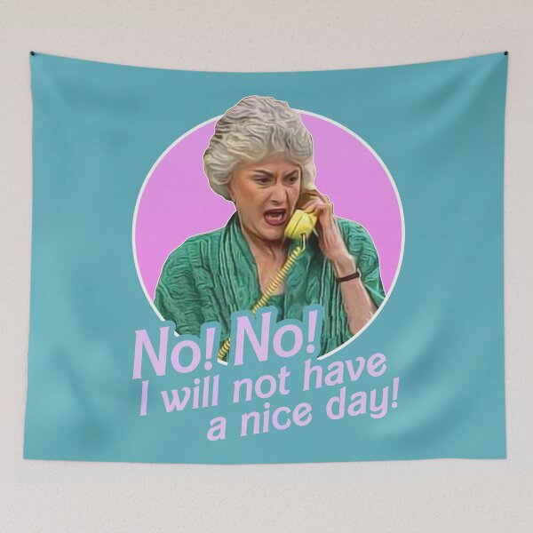 Item preview, Dorothy Zbornak No I Will Not Have a Nice Day! designed and sold by acquiesce13.