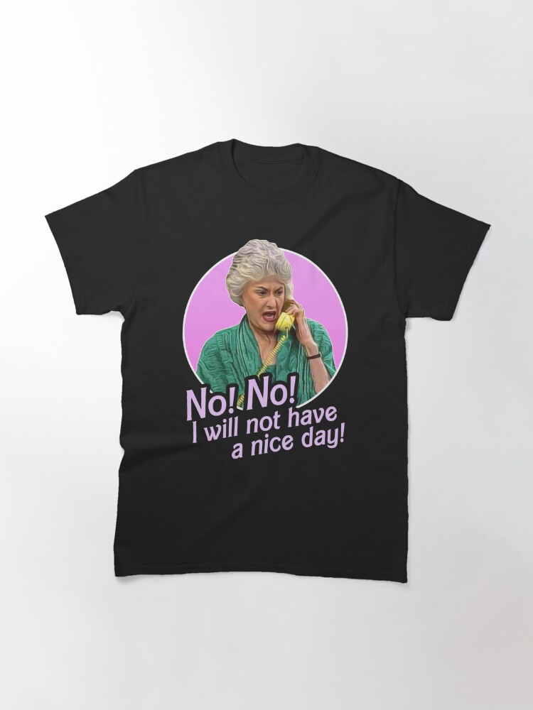Disover Dorothy Zbornak No I Will Not Have a Nice Day