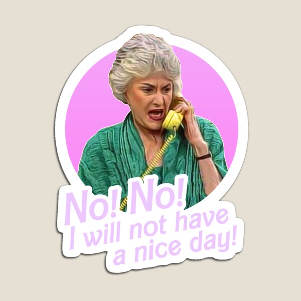 Artikel-Vorschau von Dorothy Zbornak Nein, ich werde keinen schönen Tag haben!, designt und verkauft von acquiesce13.
