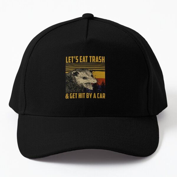 Let's Eat Trash Get Hit By A Car Baseball Cap