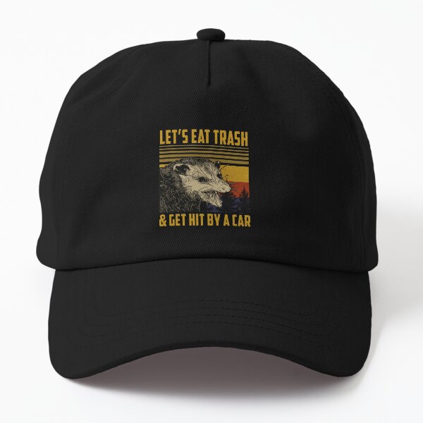 Let's Eat Trash Get Hit By A Car Dad Hat
