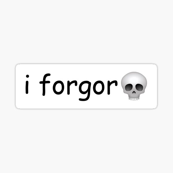 i forgor Sticker for Sale by itsacruelsummer