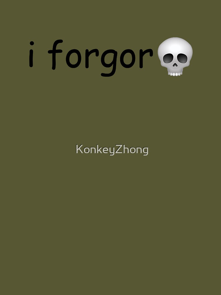 i forgor ? Essential T-Shirt for Sale by KonkeyZhong