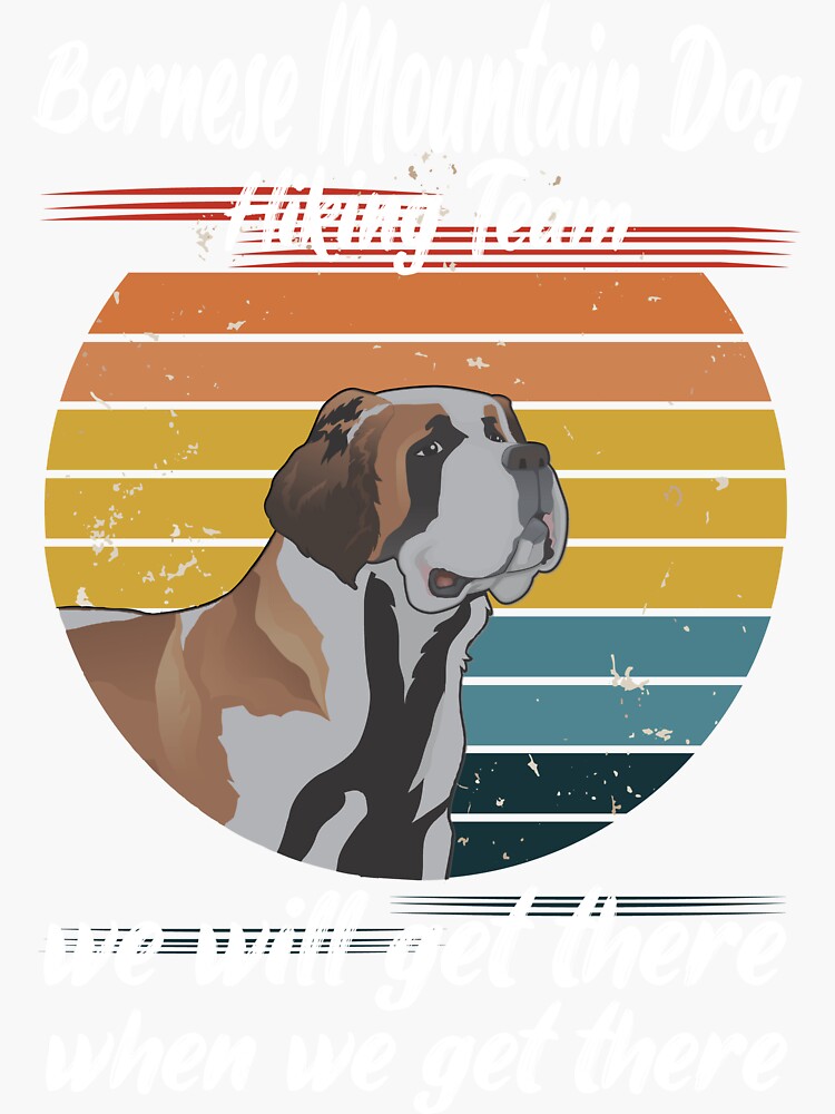 "Bernese Mountain Dog Hiking Team we will get there when we get there