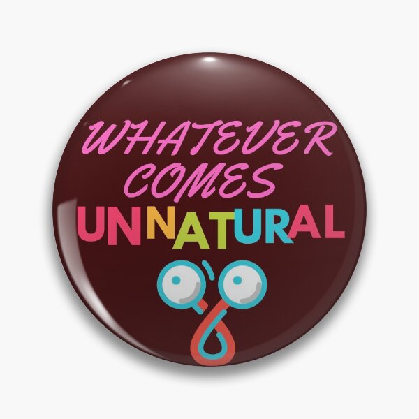 Item preview, Whatever Comes Unnatural designed and sold by Bravenewnormal.