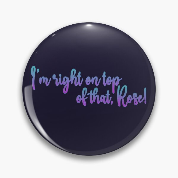 Item preview, I'm Right on Top of That, Rose! designed and sold by RedPlanetDesign.