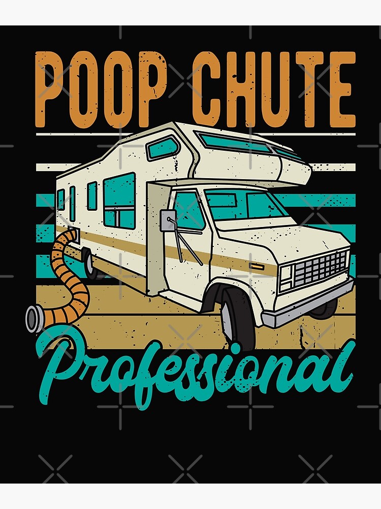"RV CAMPING Poop Chute Professional" Poster for Sale by woormle