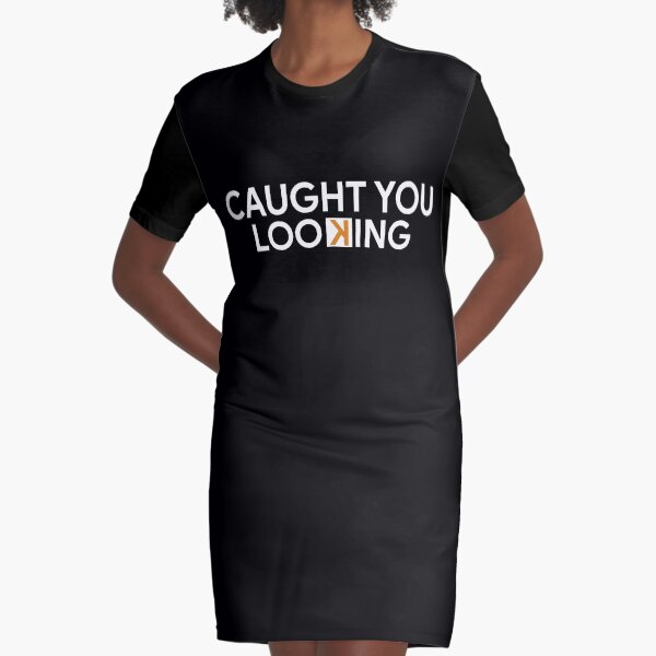 Caught you looking Graphic T-Shirt Dress