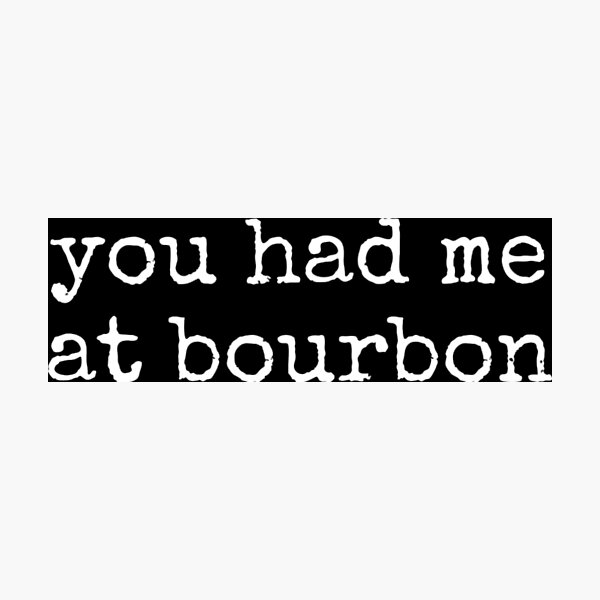 Item preview, You Had Me At Bourbon designed and sold by JavionQuintin.
