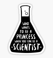 Who wants to be a princess when you can be a scientist Sticker
