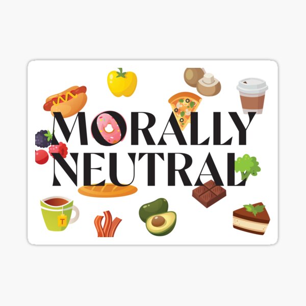 Eating is Morally Neutral Sticker