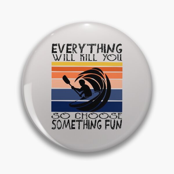 Item preview,  Everything will kill You So Choose Something Fun, kayaking lover, kayaking for men, kayaking for women. designed and sold by Yassineenns.
