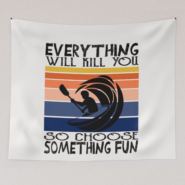 Item preview,  Everything will kill You So Choose Something Fun, kayaking lover, kayaking for men, kayaking for women. designed and sold by Yassineenns.