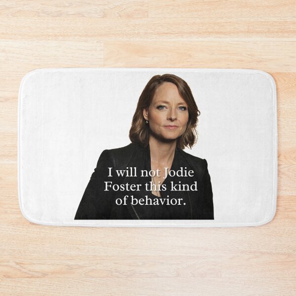 Item preview, UNHhhh I will not Jodie Foster this kind of behavior designed and sold by dutchesskmw.