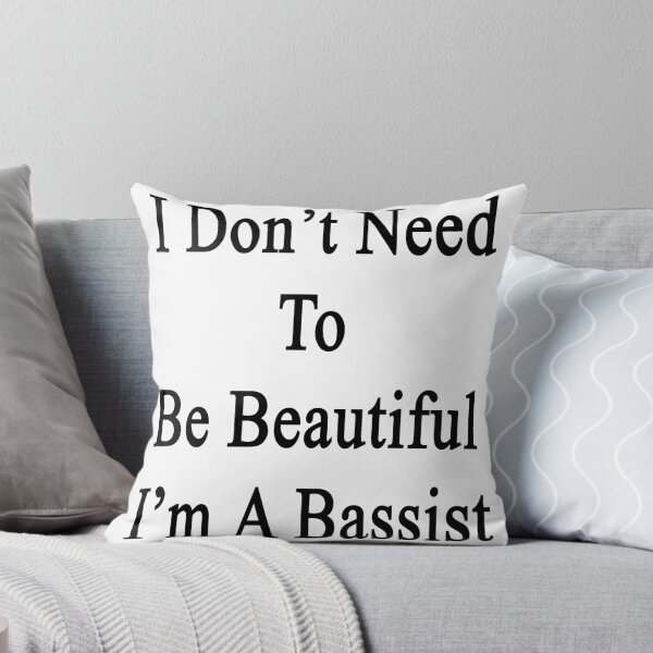 Item preview, I Don't Need To Be Beautiful I'm A Bassist  designed and sold by supernova23.