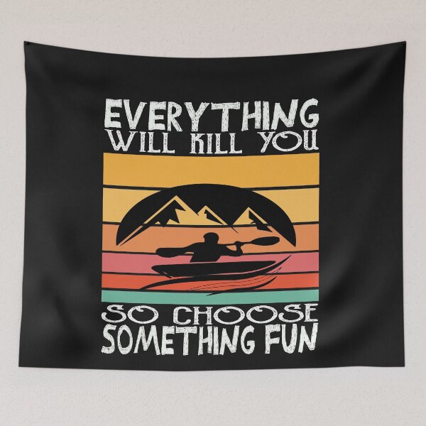Item preview,  Everything will kill You So Choose Something Fun, kayaking lover, kayaking for men, kayaking for women. designed and sold by Yassineenns.