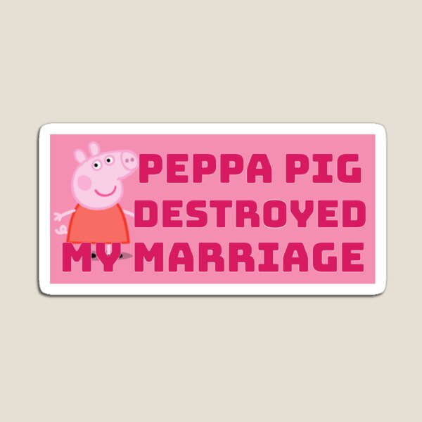 peppa destroyed marriage Magnet