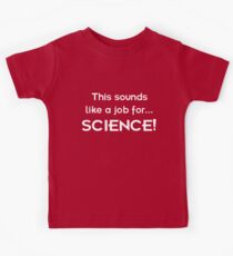 This sounds like a job for SCIENCE - light text Kids Tee