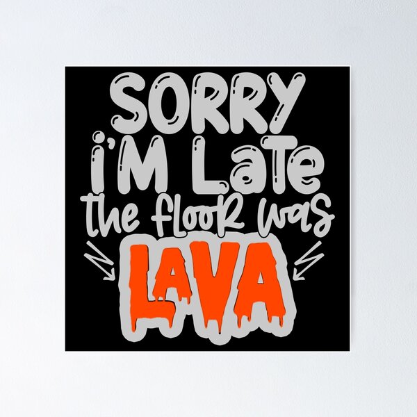 Item preview, Sorry i'm late the floor was lava designed and sold by pnkpopcorn.