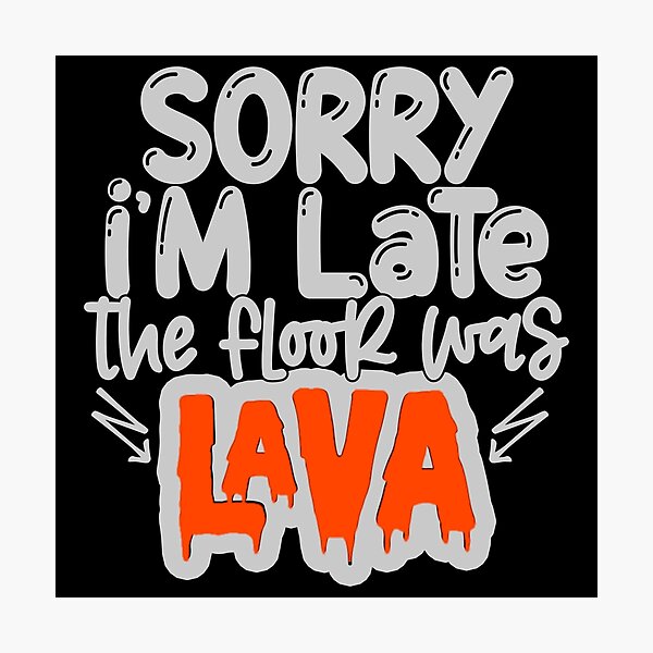 Item preview, Sorry i'm late the floor was lava designed and sold by pnkpopcorn.