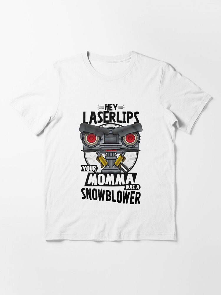 Hey Laser Lips Your Mama was A Snowblower\