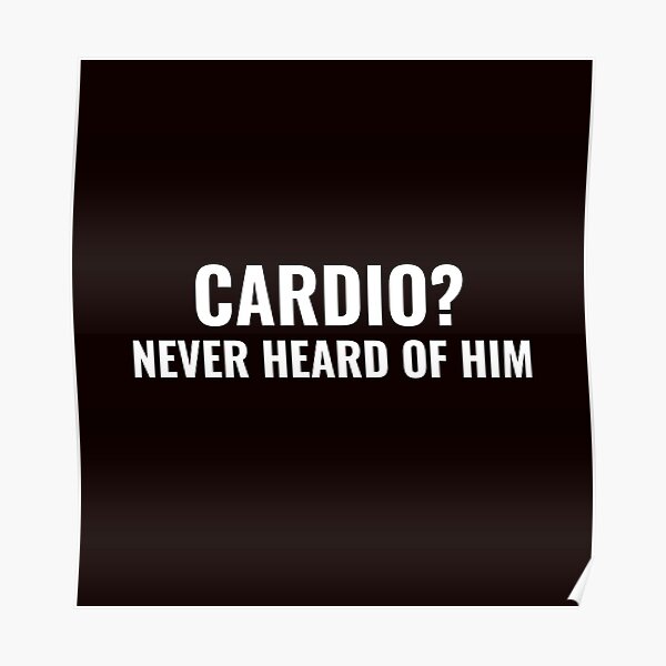 cardio-never-heard-of-him-poster-for-sale-by-markz12-redbubble