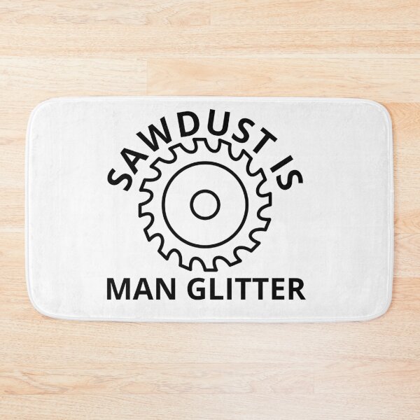 Item preview, Sawdust is Man Glitter designed and sold by Daluyong.