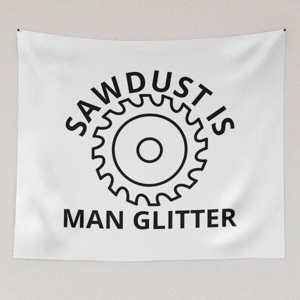Item preview, Sawdust is Man Glitter designed and sold by Daluyong.