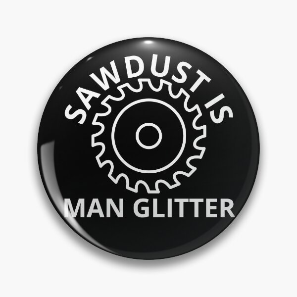 Item preview, Sawdust is Man Glitter designed and sold by Daluyong.