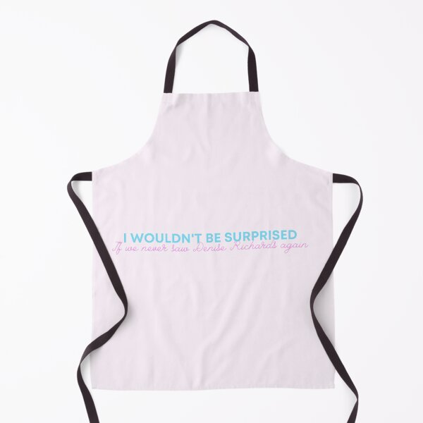 Item preview, I Wouldn't Be Surprised If We Never Saw Denise Richards Again designed and sold by dutchesskmw.