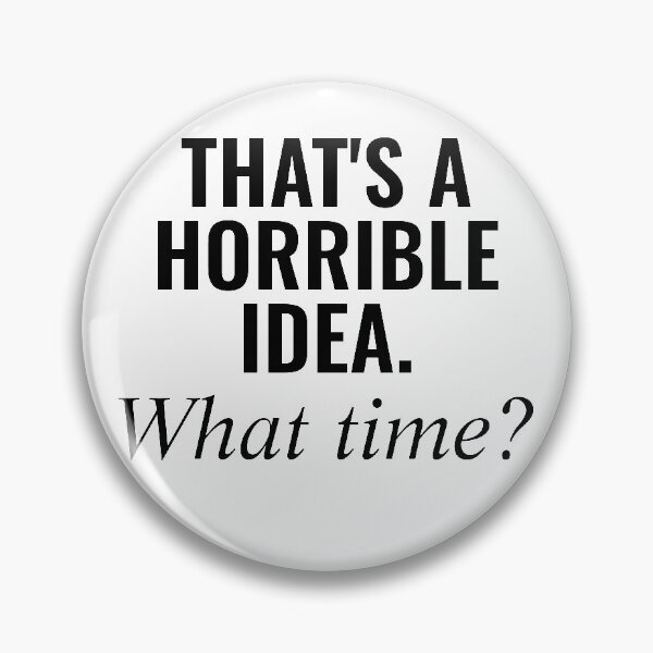 Item preview, That's A Horrible Idea. What Time? designed and sold by Daluyong.