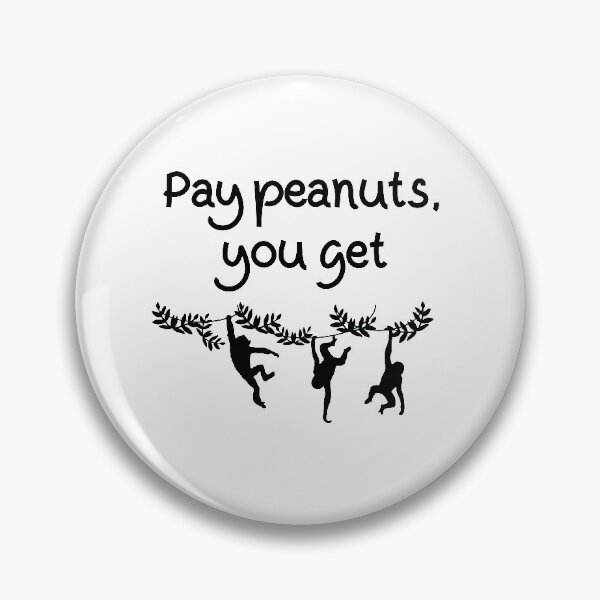 Item preview, Pay Peanuts You Get Monkeys designed and sold by ojdart.