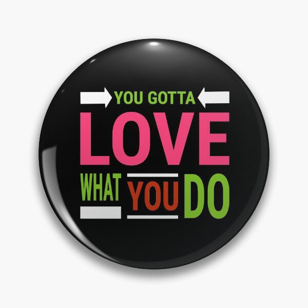 Item preview, You Gotta Love What You Do designed and sold by ojdart.