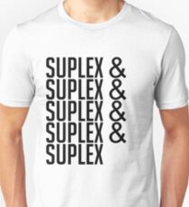 suplex& suplex& suplex& suplex Unisex T-Shirt