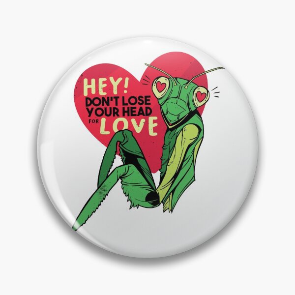 Item preview, HEY! Don't lose your head for love | Praying Mantis designed and sold by teez4dayz.