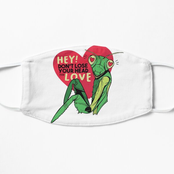 HEY! Don't lose your head for love | Praying Mantis Flat Mask