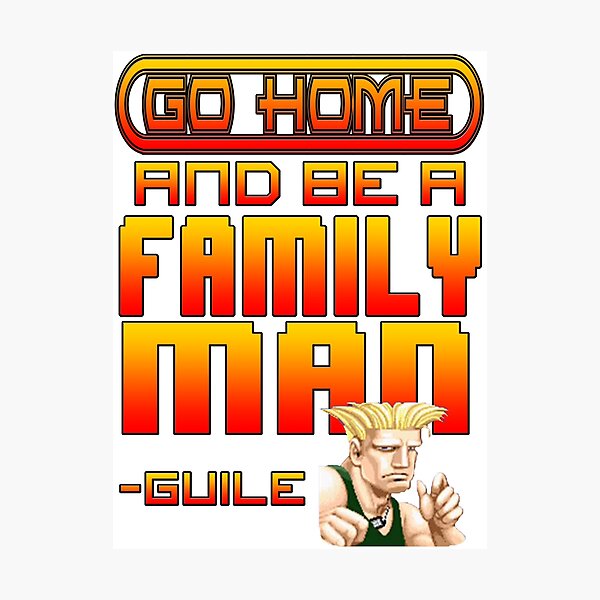 Guile Win Quote - Go Home And Be A Family Man Photographic Print