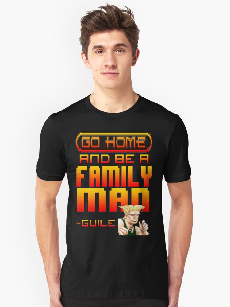 "Guile Win Quote Go Home And Be A Family Man" Tshirt by SquallAndSeifer Redbubble